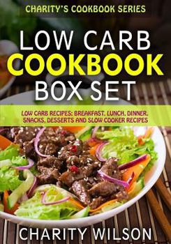 Paperback Low Carb Diet Cookbook Box Set: Low Carb Recipes: Breakfast, Lunch, Dinner, Snacks, Desserts And Slow Cooker Recipes Book