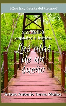 Paperback Las alas de un sueño: Colección de 250 Haikú, español e inglés [Spanish] Book