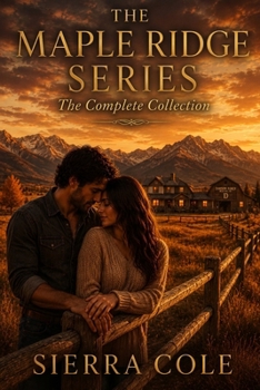The Maple Ridge Series: The Complete Collection: The Complete Collection: Unbridled Hearts, Unlocked Hearts & Unguarded Hearts