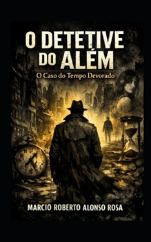 Paperback O DETETIVE DO ALÉM - O Caso do Tempo Devorado [Portuguese] Book