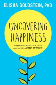 Hardcover Uncovering Happiness: Overcoming Depression with Mindfulness and Self-Compassion Book
