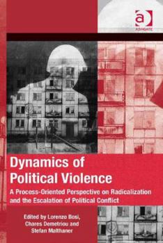 Hardcover Dynamics of Political Violence: A Process-Oriented Perspective on Radicalization and the Escalation of Political Conflict Book
