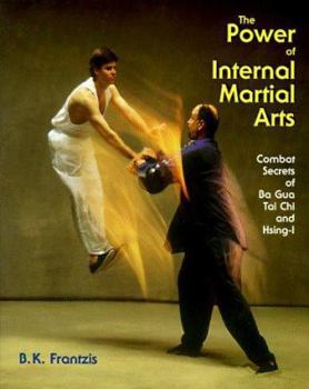 Paperback Power of Internal Martial Arts: Combat Secrets of Ba Gua, Tai Chi, and Hsing-I Book