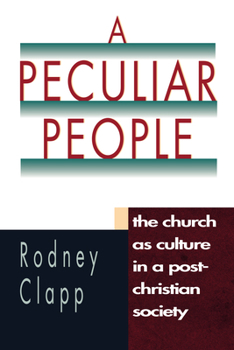 A Peculiar People: The Church As Culture in a Post-Christian Society