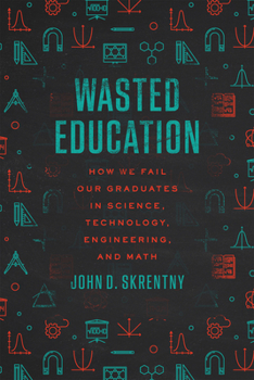 Hardcover Wasted Education: How We Fail Our Graduates in Science, Technology, Engineering, and Math Book