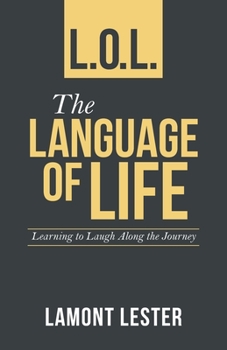 Paperback L.O.L. the Language of Life: Learning to Laugh Along the Journey Book