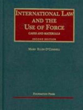 Hardcover O'Connell's International Law and the Use of Force, Cases and Materials, 2D Book