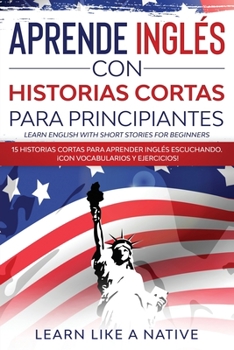 Paperback Aprende Inglés con Historias Cortas para Principiantes [Learn English With Short Stories for Beginners]: 15 Historias Cortas para Aprender Inglés Escu Book