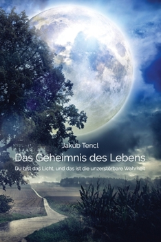 Paperback Das Geheimnis des Lebens: Du bist das Licht, und das ist die unzerst?rbare Wahrheit [German] Book