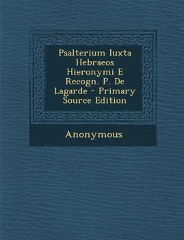 Paperback Psalterium Iuxta Hebraeos Hieronymi E Recogn. P. de Lagarde - Primary Source Edition [Romanian] Book