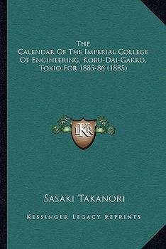 Paperback The Calendar Of The Imperial College Of Engineering, Kobu-Dai-Gakko, Tokio For 1885-86 (1885) Book