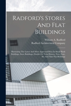 Paperback Radford's Stores And Flat Buildings: Illustrating The Latest And Most Approved Ideas In Small Bank Buildings, Store Buildings, Double Or Twin Houses, Book
