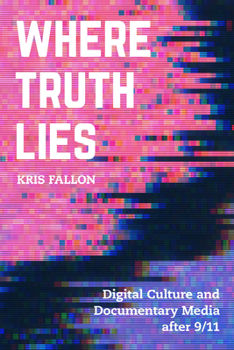 Paperback Where Truth Lies: Digital Culture and Documentary Media After 9/11 Book