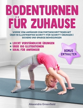Bodenturnen für Zuhause: Werde vom Anfänger zum Fortgeschrittenen mit über 50 illustrierten Schritt-für-Schritt-Übungen | Sichere und spaßige Bewegungen, ideal für Anfänger (German Edition)