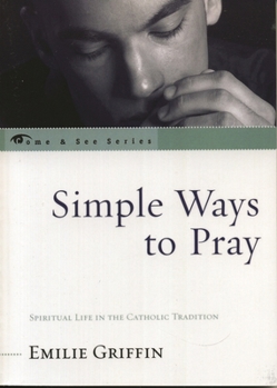 Paperback Simple Ways to Pray: Spiritual Life in the Catholic Tradition Book
