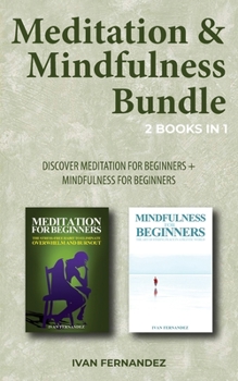 Meditation & Mindfulness Bundle: 2 Books in 1: Discover Meditation for Beginners + Mindfulness for Beginners