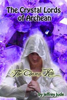 The Chesen Rite - Book #1 of the Crystal Lords of Archean