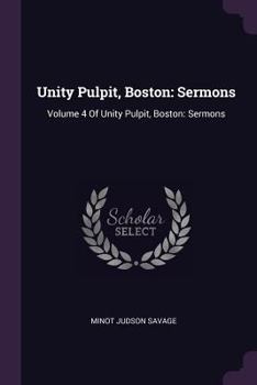 Paperback Unity Pulpit, Boston: Sermons: Volume 4 Of Unity Pulpit, Boston: Sermons Book