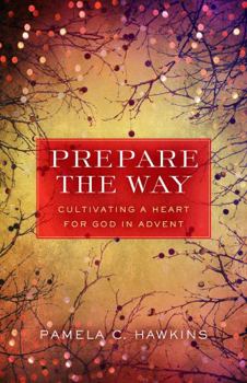 Paperback Prepare the Way: Cultivating a Heart for God in Advent Book