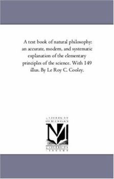 A Textbook Of Natural Philosophy: An Accurate, Modern, And Systematic Explanation Of The Elementary Principles Of The Science