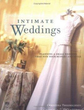 Paperback Intimate Weddings: Planning a Small Wedding That Fits Your Budget and Style Book