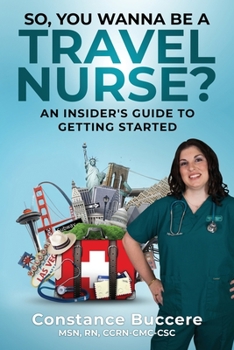 Paperback So, You Wanna Be A Travel Nurse?: An Insider's Guide to Getting Started Book