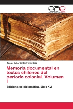 Paperback Memoria documental en textos chilenos del período colonial. Volumen I [Spanish] Book