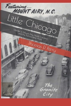 Little Chicago: Murder in Mount Airy, North Carolina and the Surrounding Area