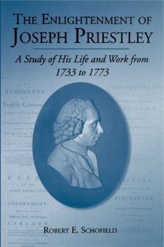 Hardcover The Enlightenment of Joseph Priestley: A Study of His Life and Work from 1733 to 1773 Book