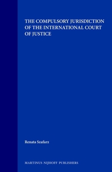 The Compulsory Jurisdiction of the International Court of Justice (Legal Aspects of International Organization, Vol 14) (Legal Aspects of International Organization, Vol 14)