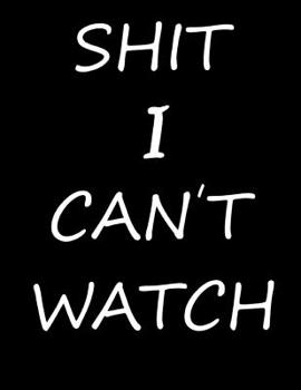 Paperback Shit I Can't watch: Bold Line White Paper, For Low Vision, Great for Students, Work, Writers... Book