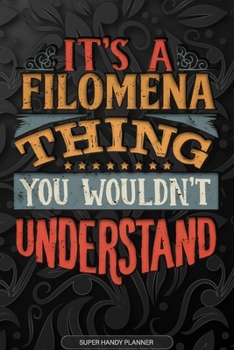 Paperback It's A Filomena Thing You Wouldn't Understand: Filomena Name Planner With Notebook Journal Calendar Personal Goals Password Manager & Much More, Perfe Book