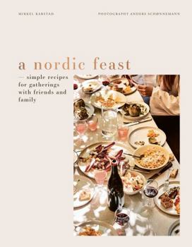 Hardcover A Nordic Feast: Simple Recipes for Gatherings with Friends and Family Book