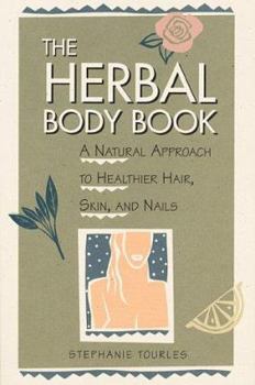 Paperback The Herbal Body Book: A Natural Approach to Healthier Hair, Skin, and Nails Book