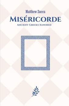 Paperback Miséricorde: Ancient Greeks Ignored Book