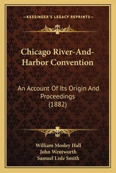 Paperback Chicago River-And-Harbor Convention: An Account Of Its Origin And Proceedings (1882) Book