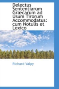 Hardcover Delectus Sententiarum Gr Carum Ad Usum Tirorum Accommodatus: Cum Notulis Et Lexico Book