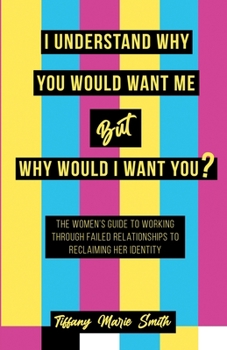 Paperback I Understand Why You Would Want Me But Why Would I Want You? Book