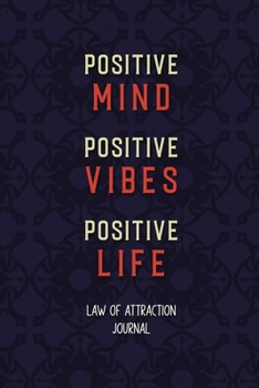 Positive Mind Positive Vibes Positive Life: Guided Manifestation Journal, Law of Attraction Journal/Vision Board Book/Planner/Visualization and Positive Affirmations Journal
