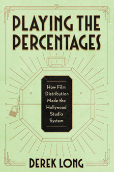 Playing the Percentages: How Film Distribution Made the Hollywood Studio System