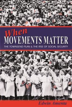 Hardcover When Movements Matter: The Townsend Plan and the Rise of Social Security Book