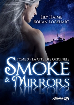 Smoke and Mirrors, T3: La Cité des Originels - Book #3 of the Smoke and Mirrors