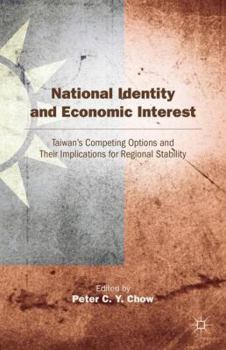 Hardcover National Identity and Economic Interest: Taiwan's Competing Options and Their Implications for Regional Stability Book