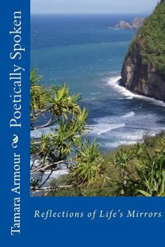 Paperback Poetically Spoken: Reflections of Life's Mirrors Book