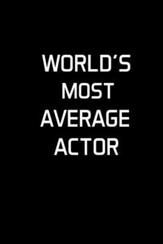 Paperback World's Most Average Actor: Actor Gifts For Theatre - Blank Lined Notebook Journal - (6 x 9 Inches) - 120 Pages Book