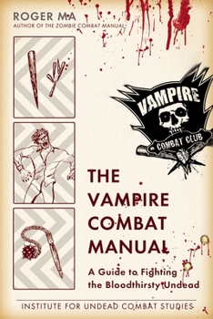 Paperback The Vampire Combat Manual: A Guide to Fighting the Bloodthirsty Undead Book