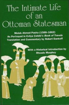 Hardcover The Intimate Life of an Ottoman Statesman, Melek Ahmed Pasha (1588-1662): As Portrayed in Evliya Celebi's Book of Travels (Seyahat-Name) Book