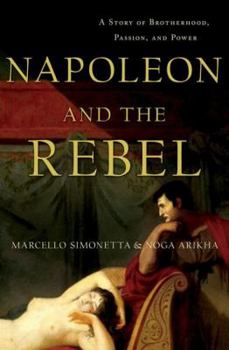 Hardcover Napoleon and the Rebel: A Story of Brotherhood, Passion, and Power Book