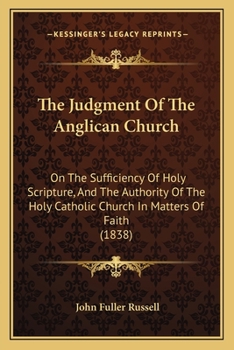 Paperback The Judgment Of The Anglican Church: On The Sufficiency Of Holy Scripture, And The Authority Of The Holy Catholic Church In Matters Of Faith (1838) Book