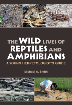 Paperback The Wild Lives of Reptiles and Amphibians: A Young Herpetologist's Guide Book